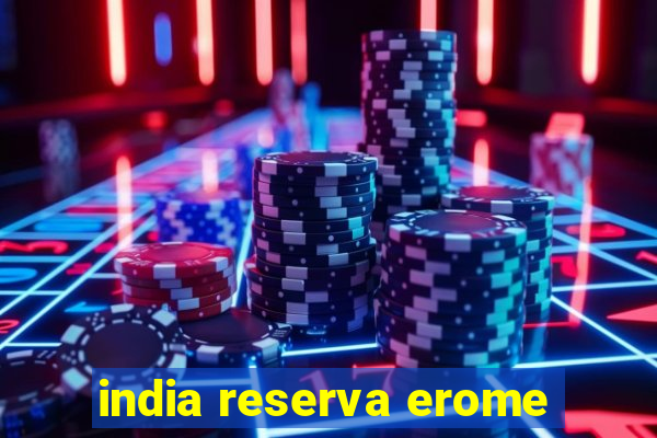 india reserva erome